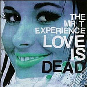 Mr. T Experience - Love Is Dead cd musicale di Mr. t experience