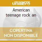 American teenage rock an cd