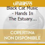 Black Cat Music - Hands In The Estuary Torso In The Lake cd