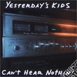 Yesterday S Kids - Can T Hear Nothin cd musicale di Yesterday s kids