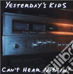Yesterday S Kids - Can T Hear Nothin cd