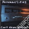 Yesterday S Kids - Can T Hear Nothin cd