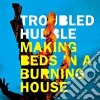 Troubled Hubble - Making Beds In A Burning cd