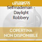 Selfmademan - Daylight Robbery cd musicale di Selfmademan