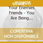 Your Enemies Friends - You Are Being Videotaped cd