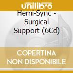 Hemi-Sync - Surgical Support (6Cd) cd