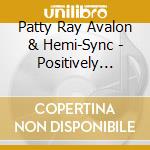 Patty Ray Avalon & Hemi-Sync - Positively Ageless With Hemi-Sync (4Cd) cd