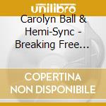 Carolyn Ball & Hemi-Sync - Breaking Free From Addictions cd