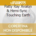 Patty Ray Avalon & Hemi-Sync - Touching Earth cd