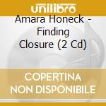 Amara Honeck - Finding Closure (2 Cd) cd
