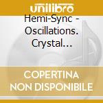 Hemi-Sync - Oscillations. Crystal Circuit cd