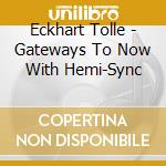 Eckhart Tolle - Gateways To Now With Hemi-Sync cd