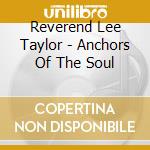 Reverend Lee Taylor - Anchors Of The Soul cd
