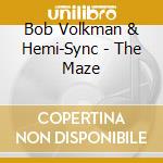 Bob Volkman & Hemi-Sync - The Maze cd