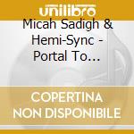 Micah Sadigh & Hemi-Sync - Portal To Eternity cd