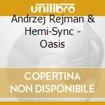Andrzej Rejman & Hemi-Sync - Oasis cd musicale