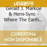 Gerald J. Markoe & Hemi-Sync - Where The Earth Touches The Stars cd