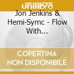 Jon Jenkins & Hemi-Symc - Flow With Hemi-Sync? cd
