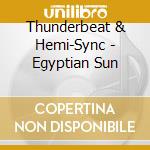 Thunderbeat & Hemi-Sync - Egyptian Sun cd