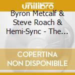 Byron Metcalf & Steve Roach & Hemi-Sync - The Shaman'S Heart Ii With Hemi-Sync? cd