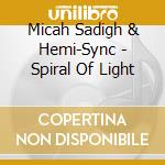 Micah Sadigh & Hemi-Sync - Spiral Of Light cd