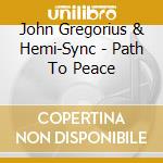 John Gregorius & Hemi-Sync - Path To Peace cd