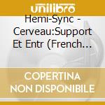 Hemi-Sync - Cerveau:Support Et Entr (French Brain Repairs & Maintenance)(2Cd) cd