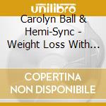 Carolyn Ball & Hemi-Sync - Weight Loss With Hemi-Sync? (Japanese) cd