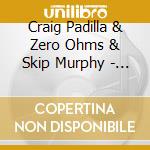 Craig Padilla & Zero Ohms & Skip Murphy - Land Of Spirit cd