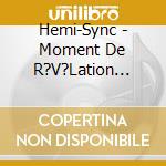 Hemi-Sync - Moment De R?V?Lation (French Moment Of Revelation) cd