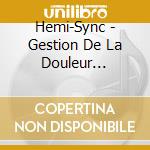 Hemi-Sync - Gestion De La Douleur (French Pain Management) cd