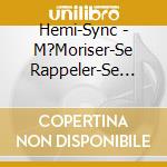 Hemi-Sync - M?Moriser-Se Rappeler-Se Lib?Rer (French Retain-Recall-Release) cd