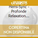Hemi-Sync - Profonde Relaxation (French Deep 10 Relaxation) cd