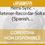 Hemi-Sync - Retener-Recordar-Soltar (Spanish Retain-Recall-Release) cd