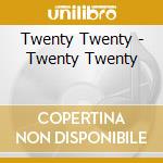 Twenty Twenty - Twenty Twenty cd