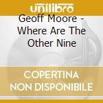 Geoff Moore - Where Are The Other Nine cd