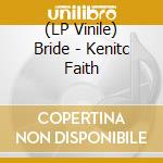 (LP Vinile) Bride - Kenitc Faith vinile