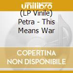 (LP Vinile) Petra - This Means War vinile