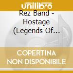 Rez Band - Hostage (Legends Of Rock) cd
