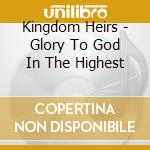 Kingdom Heirs - Glory To God In The Highest cd
