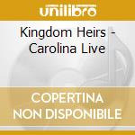 Kingdom Heirs - Carolina Live cd musicale di Kingdom Heirs