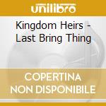 Kingdom Heirs - Last Bring Thing cd