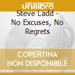 Steve Ladd - No Excuses, No Regrets cd