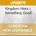 Kingdom Heirs - Something Good cd