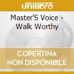 Master'S Voice - Walk Worthy cd musicale di Master'S Voice