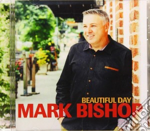 Mark Bishop - Beautiful Day cd musicale