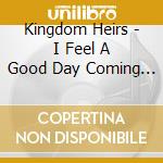 Kingdom Heirs - I Feel A Good Day Coming On cd