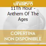11Th Hour - Anthem Of The Ages cd