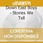 Down East Boys - Stories We Tell cd