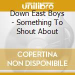 Down East Boys - Something To Shout About cd